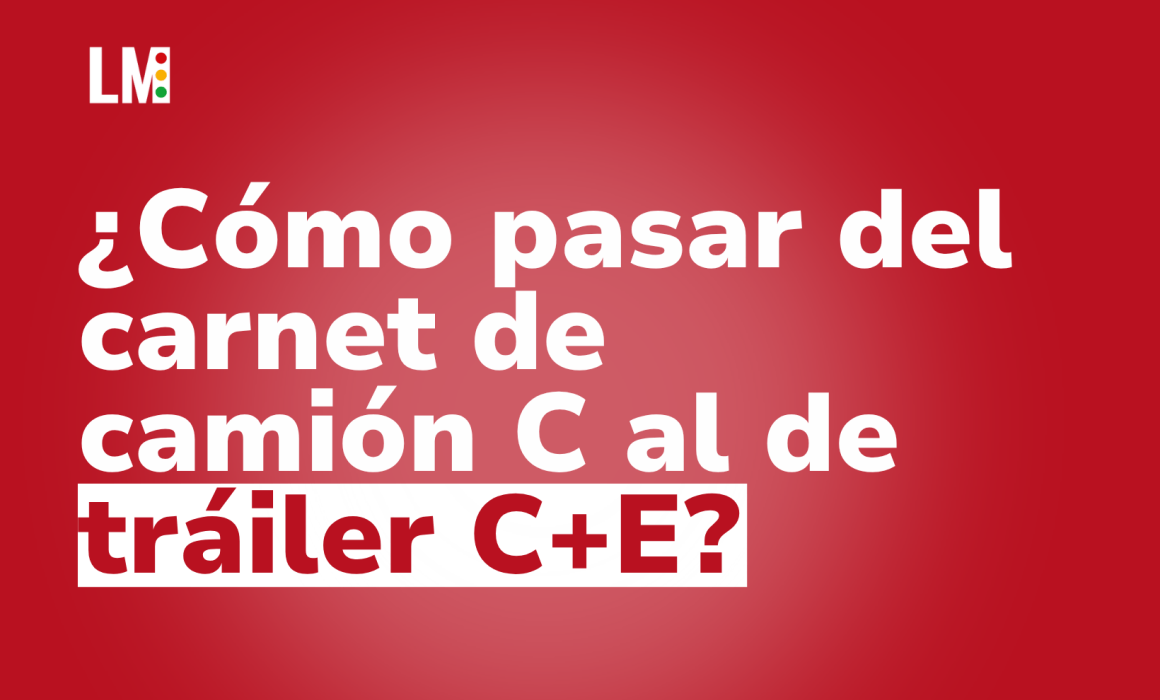 Cómo pasar del carnet de camión C al de tráiler C+E