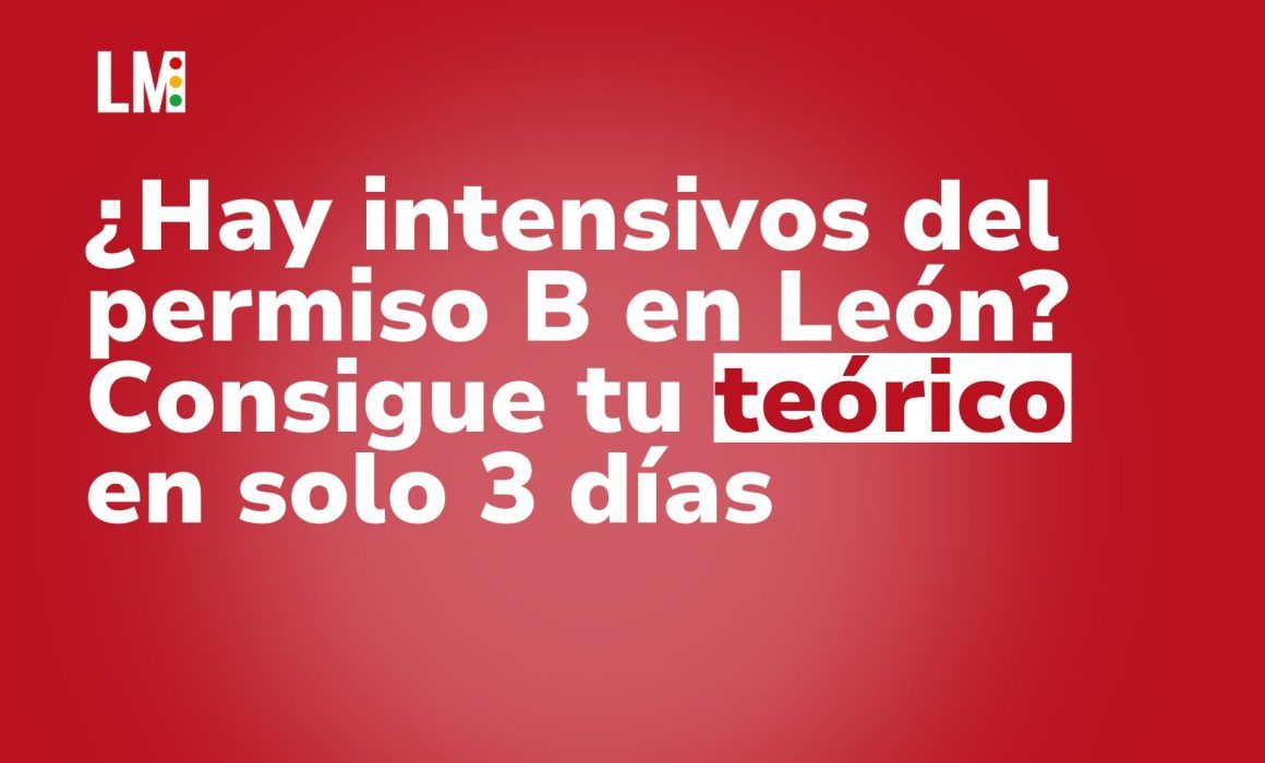¿Hay intensivos del permiso B en León Consigue tu teórico en solo 3 días